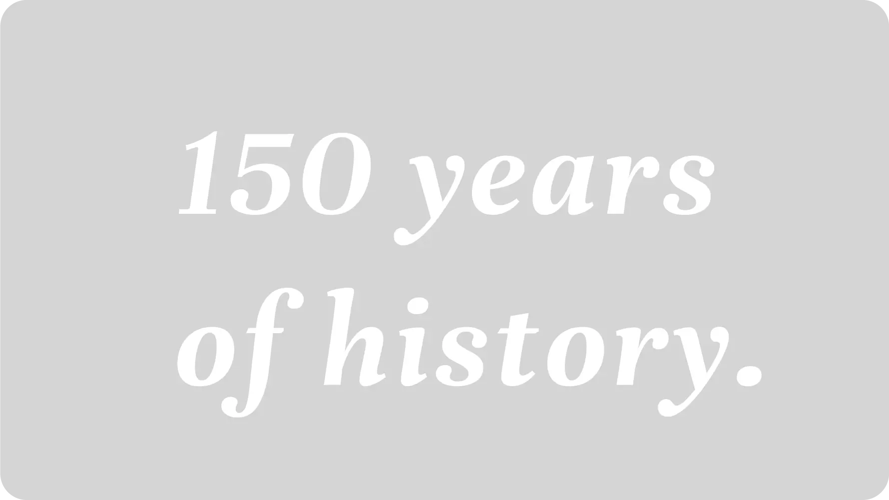 150 years of history.